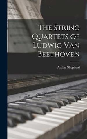 The String Quartets of Ludwig Van Beethoven
