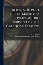 Progress Report of the Manitoba Hydrometric Survey for the Calendar Year 1915 [microform] 