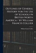 Outlines of General History for the Use of Schools in British North America / by William Francis Collier 