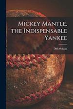 Mickey Mantle, the Indispensable Yankee