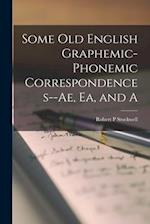 Some Old English Graphemic-phonemic Correspondences--ae, Ea, and A