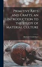 Primitive Arts and Crafts, an Introduction to the Study of Material Culture