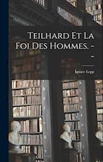 Teilhard Et La Foi Des Hommes. --