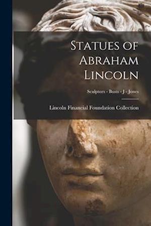 Statues of Abraham Lincoln; Sculptors - Busts - J - Jones