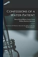 Confessions of a Water-patient : in a Letter to W. Harrison Ainsworth, Esq. Editor of "The New Monthly Magazine" 
