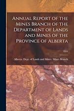 Annual Report of the Mines Branch of the Department of Lands and Mines of the Province of Alberta; 1944
