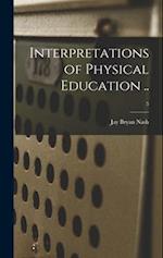 Interpretations of Physical Education ..; 5