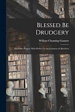 Blessed Be Drudgery: and Other Papers. With Preface by the Countess of Aberdeen 