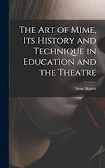 The Art of Mime, Its History and Technique in Education and the Theatre