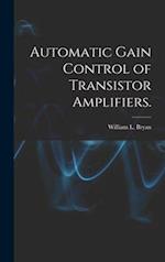 Automatic Gain Control of Transistor Amplifiers.
