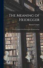 The Meaning of Heidegger; a Critical Study of an Existentialist Phenomenology
