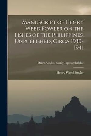 Manuscript of Henry Weed Fowler on the Fishes of the Philippines, Unpublished, Circa 1930-1941; Order Apodes. Family Leptocephalidae