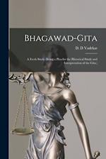 Bhagawad-gita [microform]; a Fresh Study (being a Plea for the Historical Study and Interpretation of the Gita.)