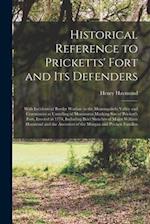 Historical Reference to Pricketts' Fort and Its Defenders : With Incidents of Border Warfare in the Monongahela Valley and Ceremonies at Unveiling of 
