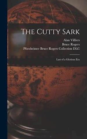 The Cutty Sark; Last of a Glorious Era