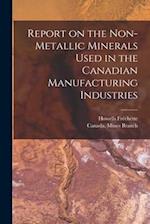 Report on the Non-metallic Minerals Used in the Canadian Manufacturing Industries [microform] 