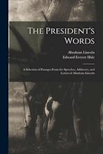 The President's Words : a Selection of Passages From the Speeches, Addresses, and Letters of Abraham Lincoln 