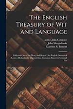 The English Treasury of Wit and Language : Collected out of the Most, and Best of Our English Dramatick Poems : Methodically Digested Into Common Plac