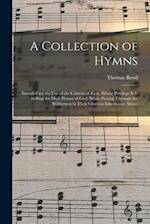A Collection of Hymns : Intended for the Use of the Citizens of Zion, Whose Privilege It is to Sing the High Praises of God, While Passing Through the