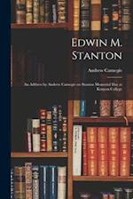Edwin M. Stanton : an Address by Andrew Carnegie on Stanton Memorial Day at Kenyon College 
