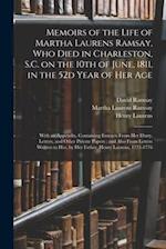 Memoirs of the Life of Martha Laurens Ramsay, Who Died in Charleston, S.C. on the 10th of June, 1811, in the 52d Year of Her Age : With an Appendix, C