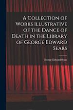 A Collection of Works Illustrative of the Dance of Death in the Library of George Edward Sears 