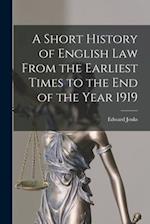 A Short History of English Law From the Earliest Times to the End of the Year 1919 