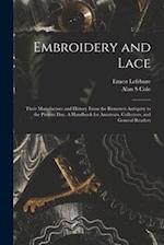 Embroidery and Lace: Their Manufacture and History From the Remotest Antiquity to the Present Day. A Handbook for Amateurs, Collectors, and General Re