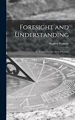 Foresight and Understanding; an Enquiry Into the Aims of Science