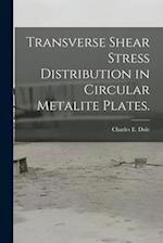 Transverse Shear Stress Distribution in Circular Metalite Plates.
