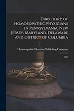 Directory of Homoeopathic Physicians in Pennsylvania, New Jersey, Maryland, Delaware and District of Columbia : 1885 