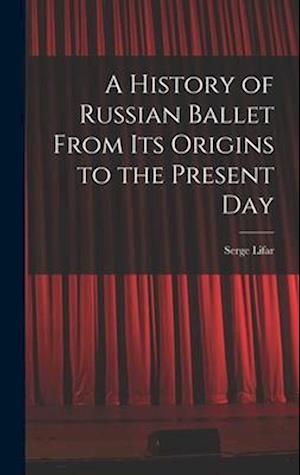 A History of Russian Ballet From Its Origins to the Present Day
