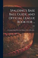 Spalding's Base Ball Guide, and Official League Book for ... : a Complete Hand Book of the National Game of Base Ball ..; 1894 