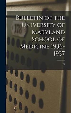Bulletin of the University of Maryland School of Medicine 1936-1937; 21