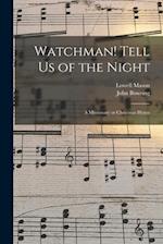 Watchman! Tell Us of the Night : a Missionary or Christmas Hymn 