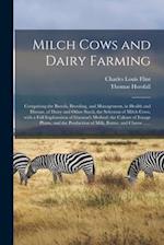 Milch Cows and Dairy Farming; Comprising the Breeds, Breeding, and Management, in Health and Disease, of Dairy and Other Stock; the Selection of Milch Cows, With a Full Explanation of Guenon's Method; the Culture of Forage Plants, and the Production Of...