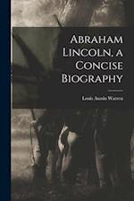 Abraham Lincoln, a Concise Biography