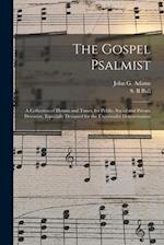 The Gospel Psalmist : a Collection of Hymns and Tunes, for Public, Social and Private Devotion, Especially Designed for the Universalist Denomination 
