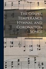 The Gospel Temperance Hymnal and Coronation Songs 