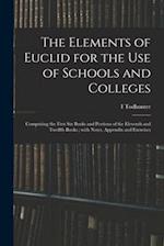 The Elements of Euclid for the Use of Schools and Colleges ; Comprising the First Six Books and Portions of the Eleventh and Twelfth Books ; With Note