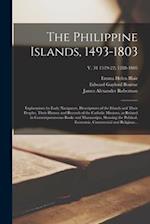 The Philippine Islands, 1493-1803 : Explorations by Early Navigators, Descriptions of the Islands and Their Peoples, Their History and Records of the 