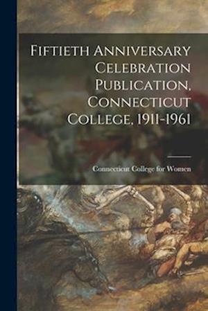 Fiftieth Anniversary Celebration Publication, Connecticut College, 1911-1961