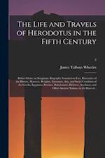 The Life and Travels of Herodotus in the Fifth Century : Before Christ: an Imaginary Biography Founded on Fact, Illustrative of the History, Manners, 