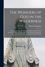 The Wonders of God in the Wilderness : or the Lives of the Most Celebrated Saints of the Oriental Desarts ; Faithfully Collected out of the Genuine Wo