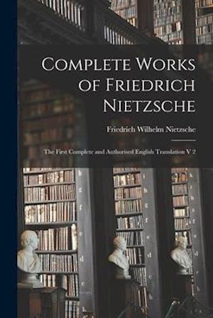 Complete Works of Friedrich Nietzsche: The First Complete and Authorised English Translation V 2