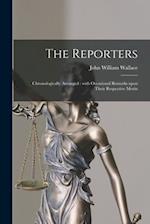 The Reporters : Chronologically Arranged : With Occasional Remarks Upon Their Respective Merits 