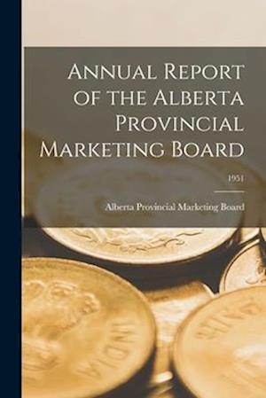 Annual Report of the Alberta Provincial Marketing Board; 1951