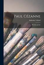 Paul Ce´zanne; His Life and Art 