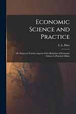 Economic Science and Practice : or, Essays on Various Aspects of the Relations of Economic Science to Practical Affairs 