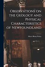 Observations on the Geology and Physical Characteristics of Newfoundland [microform] 